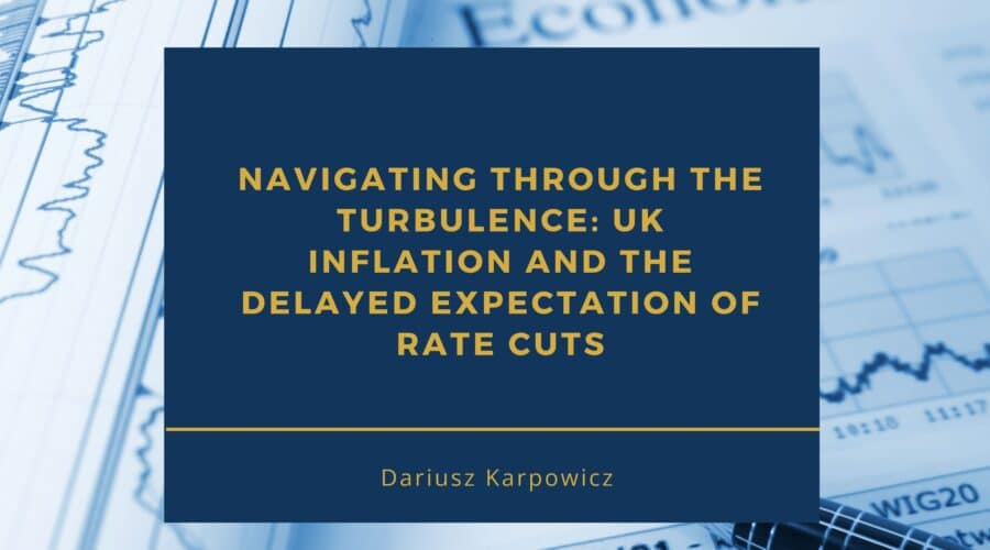 Navigating Through the Turbulence: UK Inflation and the Delayed Expectation of Rate Cuts